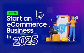 How to Start an Ecommerce Store in 2025